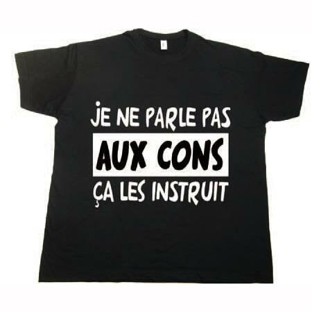 Tee-shirt humoristique "Je ne parle pas aux cons, ça les instruit",Farfouil en fÃªte,A definir